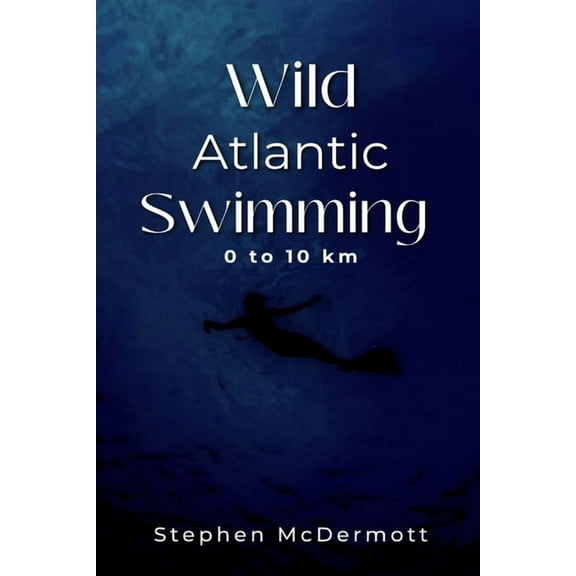 Wild Atlantic Swimming: 0 to 10 km, (Paperback)