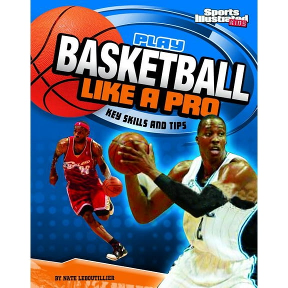 Play Like the Pros (Sports Illustrated f Play Basketball Like a Pro: Key Skills and Tips, (Paperback)