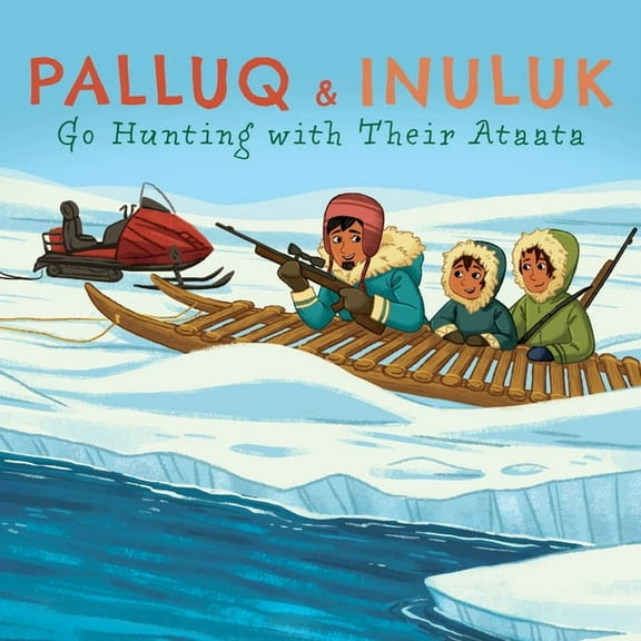 Nunavummi Reading Palluq and Inuluk Go Hunting with Their Ataata: English Edition, (Paperback)