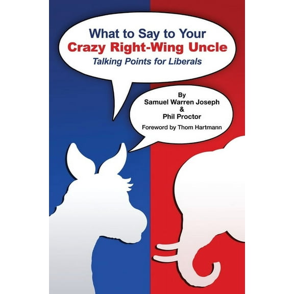 What to Say to Your Crazy Right-Wing Uncle: Talking Points for Liberals, (Paperback)