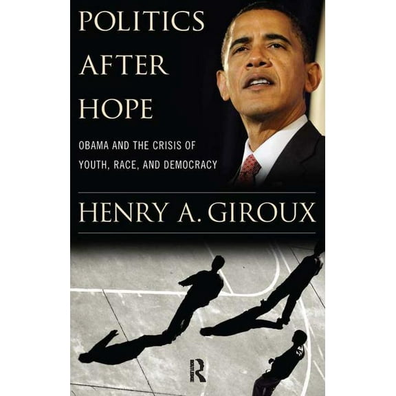 Politics After Hope: Obama and the Crisis of Youth, Race, and Democracy, (Paperback)