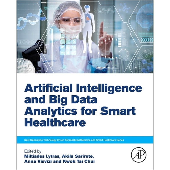 Next Generation Technology Driven Person Artificial Intelligence and Big Data Analytics for Smart Healthcare, (Paperback)