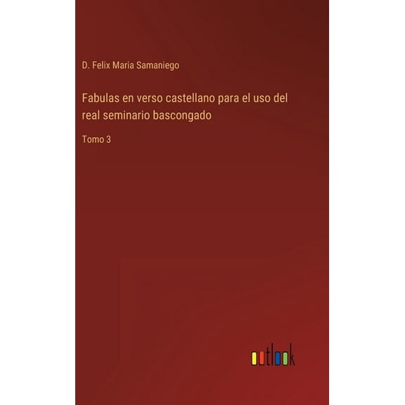 Fabulas en verso castellano para el uso del real seminario bascongado : Tomo 3 (Hardcover)