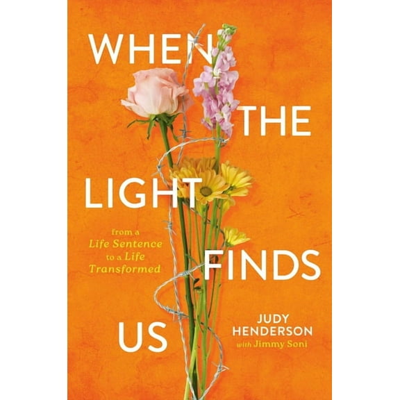 When the Light Finds Us: From a Life Sentence to a Life Transformed, (Hardcover)