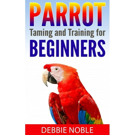 Parrot Taming and Training for Beginners - eBook