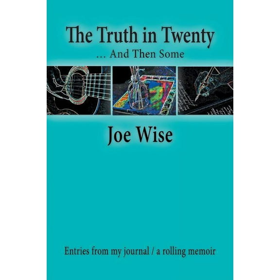The Truth in Twenty ... and Then Some: Entries from My Journal / A Rolling Memoir, (Paperback)