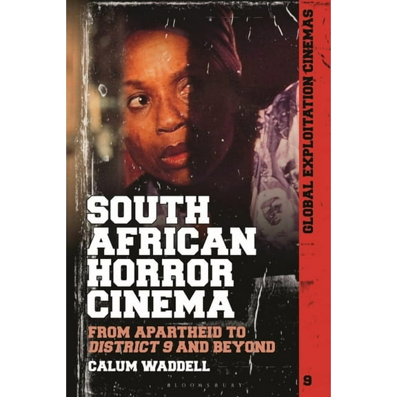 Global Exploitation Cinemas South African Horror Cinema: From Apartheid to District 9 and Beyond, (Hardcover)