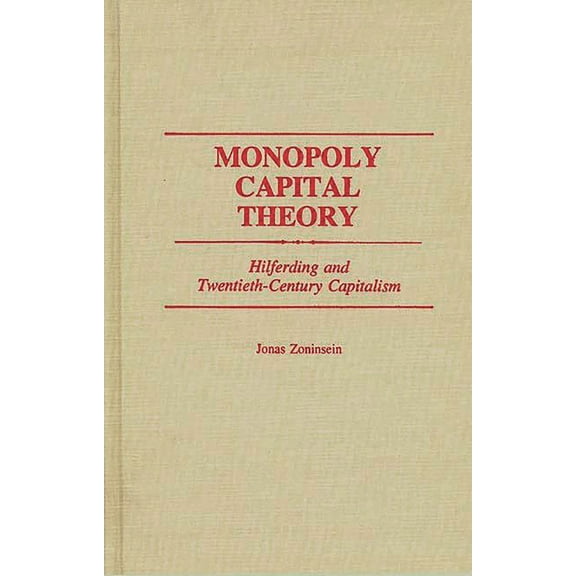 Contributions in Economics and Economic Monopoly Capital Theory: Hilferding and Twentieth-Century Capitalism, (Hardcover)
