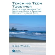 Teaching Tech Together: How to Make Your Lessons Work and Build a Teaching Community around Them (Hardcover)