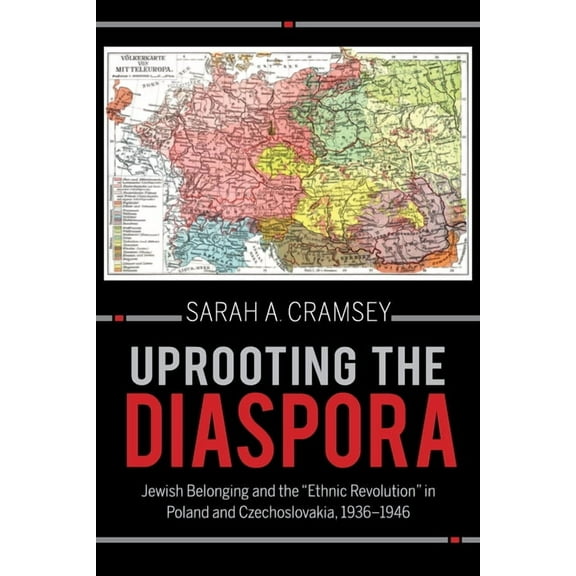 Modern Jewish Experience Uprooting the Diaspora: Jewish Belonging and the Ethnic Revolution in Poland and Czechoslovakia, 1936-1946, (Paperback)