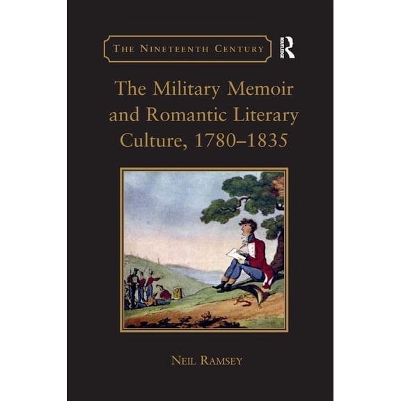 Nineteenth Century The Military Memoir and Romantic Literary Culture, 1780�1835, (Paperback)
