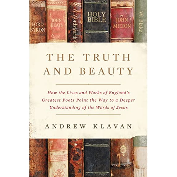 Pre-Owned The Truth and Beauty: How the Lives and Works of England's Greatest Poets Point the Way to a Deeper Understanding of the Words of Jesus Paperback