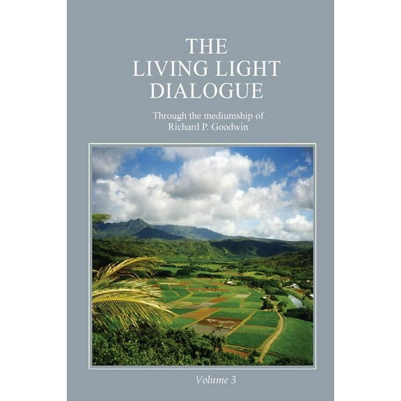 The Living Light Dialogue Volume 3: Spiritual Awareness Classes of the Living Light Philosophy, (Paperback)