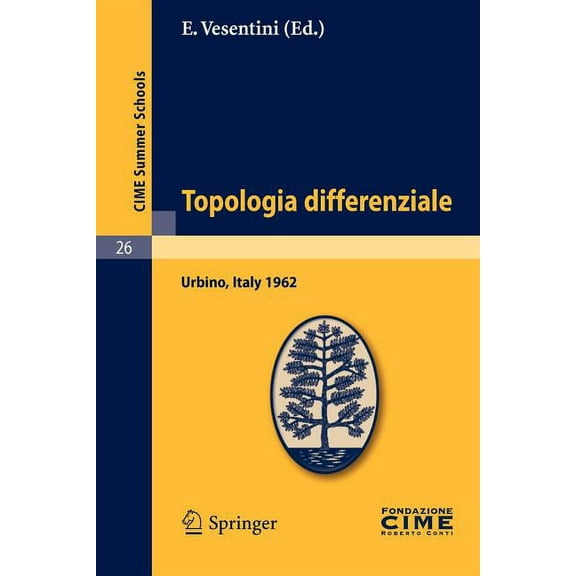 C.I.M.E. Summer Schools Topologia Differenziale: Lectures Given At The Centro Internazionale Matematico Estivo (C.I.M.E.) Held In Urbino (Pesaro, Book 26, (Paperback)