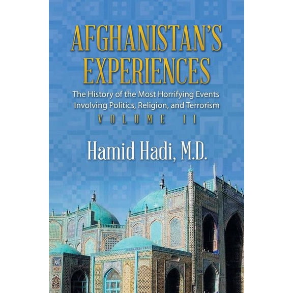 Afghanistan's Experiences: The History of the Most Horrifying Events Involving Politics, Religion, and Terrorism, (Paperback)