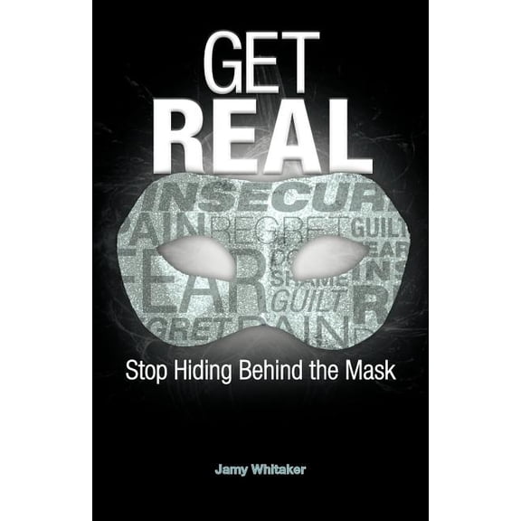Get Real : Stop Hiding Behind the Mask (Paperback)