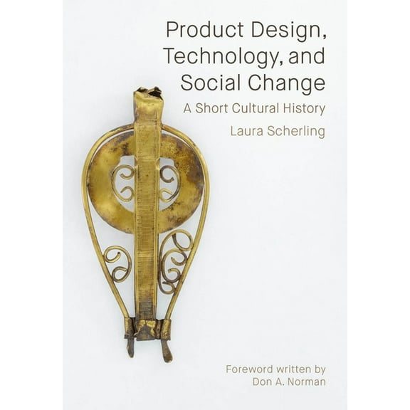 Product Design, Technology, and Social Change : A Short Cultural History (Hardcover)