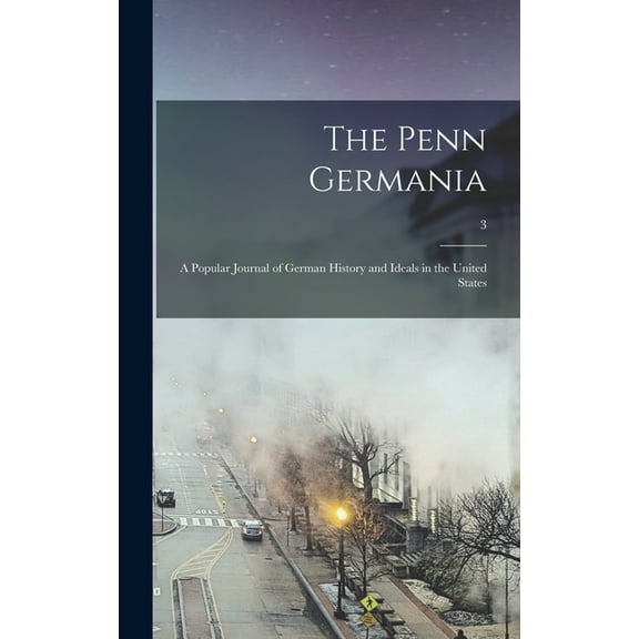 The Penn Germania : a Popular Journal of German History and Ideals in the United States; 3 (Hardcover)