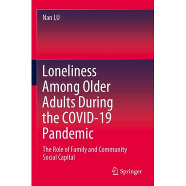 Loneliness Among Older Adults During the COVID-19 Pandemic: The Role of Family and Community Social Capital