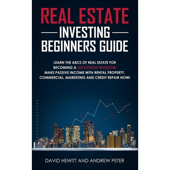 Real Estate Investing Beginners Guide: Learn the ABCs of Real Estate for Becoming a Successful Investor! Make Passive In, (Paperback)