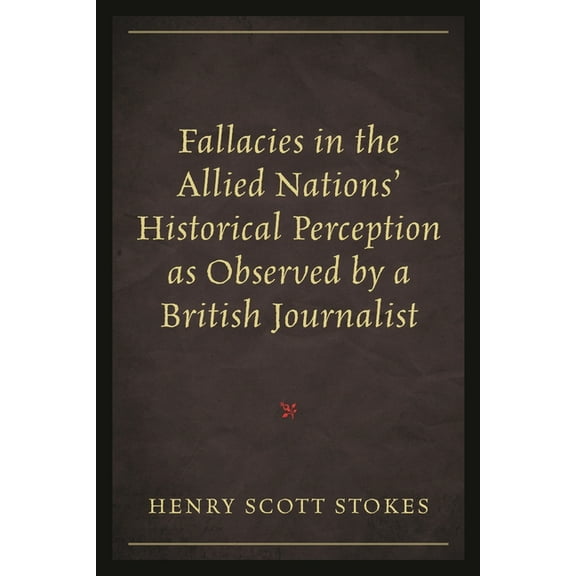 Fallacies in the Allied Nations' Historical Perception as Observed by a British Journalist, (Paperback)