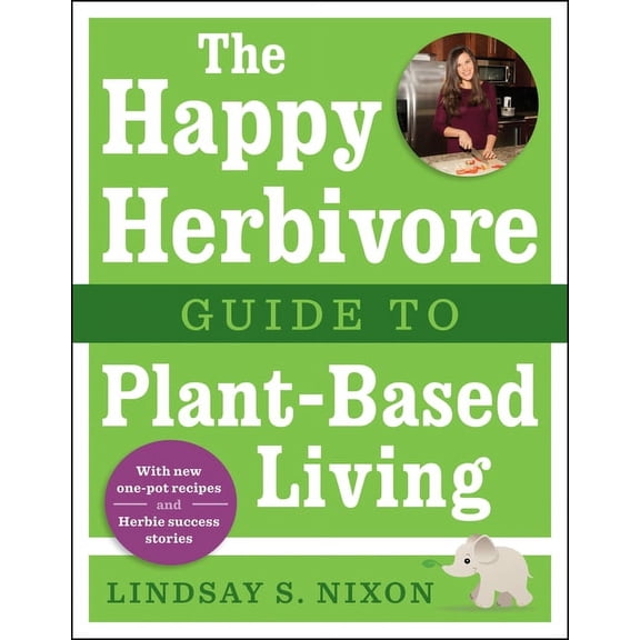 The Happy Herbivore Guide to Plant-Based Living (Paperback)