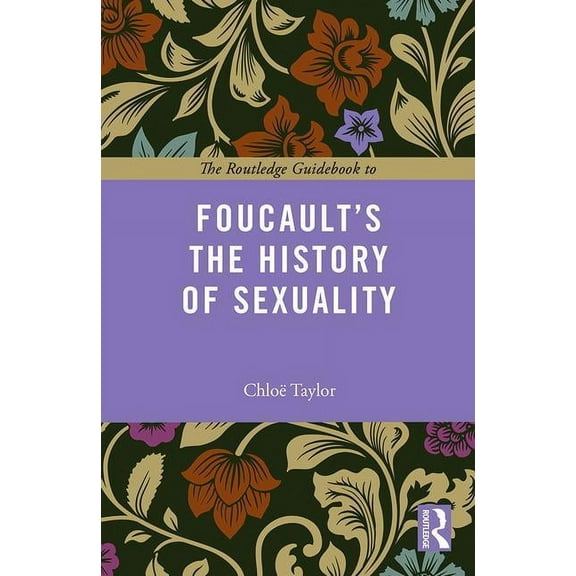 Routledge Guides to the Great Books The Routledge Guidebook to Foucault's The History of Sexuality, (Paperback)