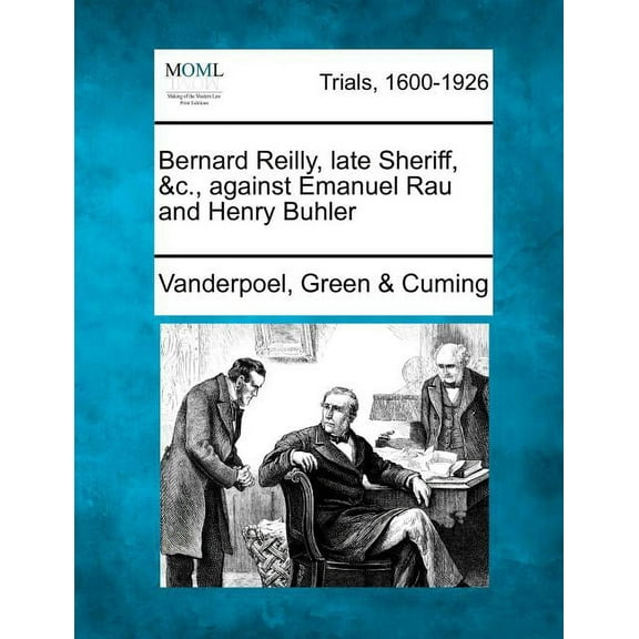 Bernard Reilly, Late Sheriff, &C., Against Emanuel Rau and Henry Buhler (Paperback)