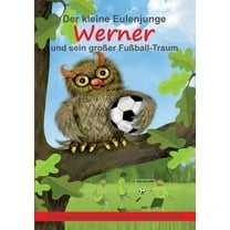 Der kleine Eulenjunge Werner und sein groÃer FuÃball-Traum, (Paperback)