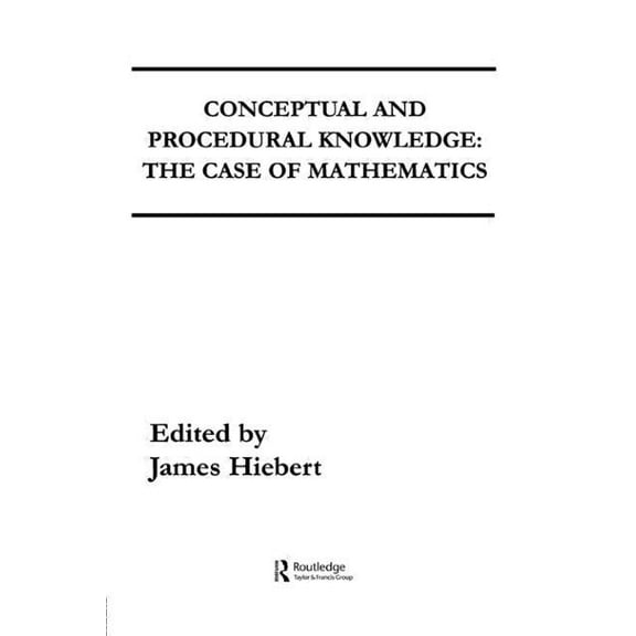 Conceptual and Procedural Knowledge: The Case of Mathematics, (Paperback)