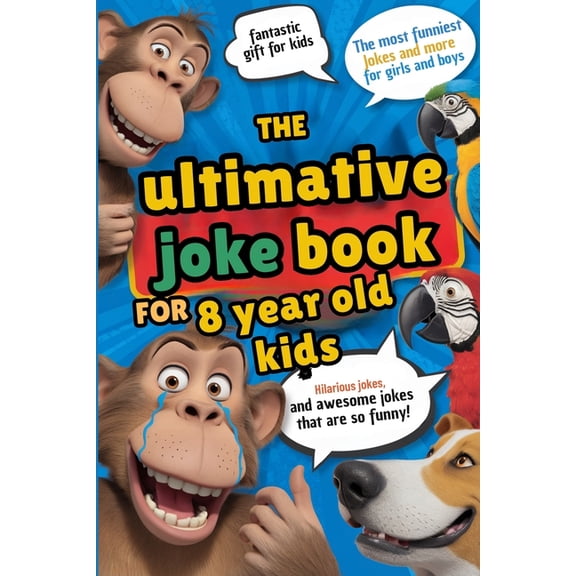 The ultimate joke book for 8 year old kids. Hilarious and silly jokes for kids 8 years and older: Awesome gags for boys , (Paperback)