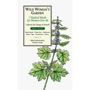Wild Woman's Garden: 7 Radical Weeds for Women Over 40 (The Garden Remedy Series) (The Garden Remedy Series) [Paperback - Used]