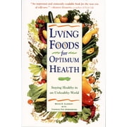 Living Foods for Optimum Health : Your Complete Guide to the Healing Power of Raw Foods (Paperback)
