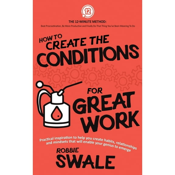 The 12-Minute Method: Beat Procrastinati How to Create the Conditions For Great Work: Practical inspiration to help you create habits, relationships and mindsets, Book 3, (Paperback)