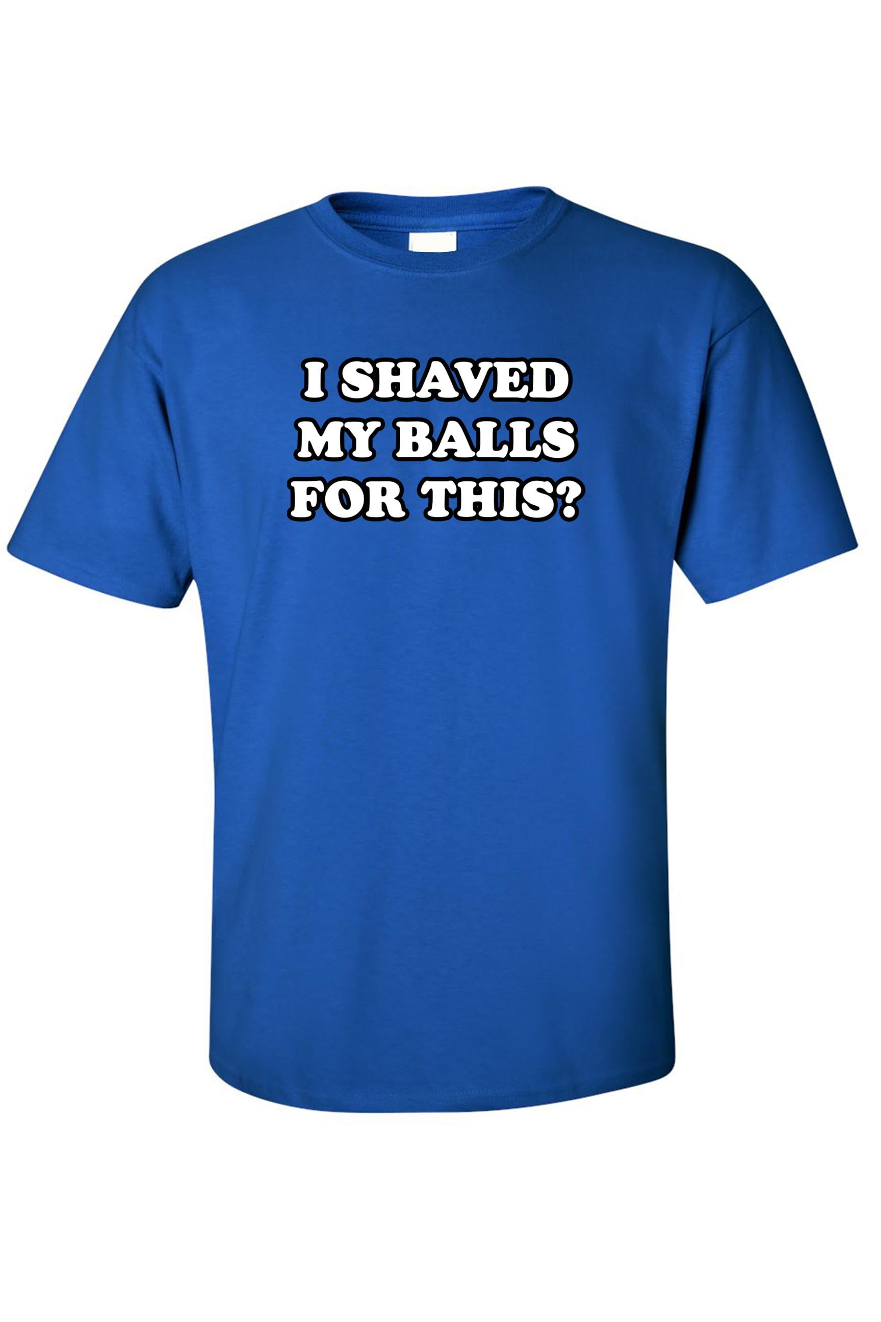 i shaved my ball for this shirt