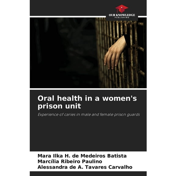 Oral health in a women's prison unit, (Paperback)