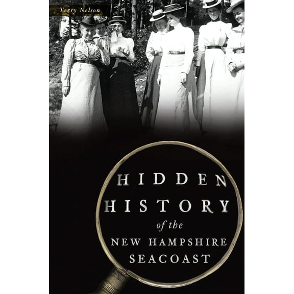 Hidden History Hidden History of the New Hampshire Seacoast, (Paperback)