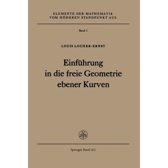 Elemente Der Mathematik Vom Höheren Stan Einführung in Die Freie Geometrie Ebener Kurven, Book 1, (Paperback)