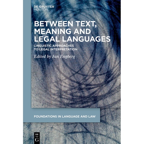 Foundations in Language and Law [fll] Between Text, Meaning and Legal Languages: Linguistic Approaches to Legal Interpretation, Book 8, (Paperback)
