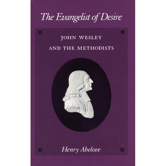 The Evangelist of Desire: John Wesley and the Methodists, (Paperback)