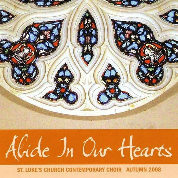 St. Luke's Church Contemporary Choir - Abide in Our Hearts - Music & Performance - CD