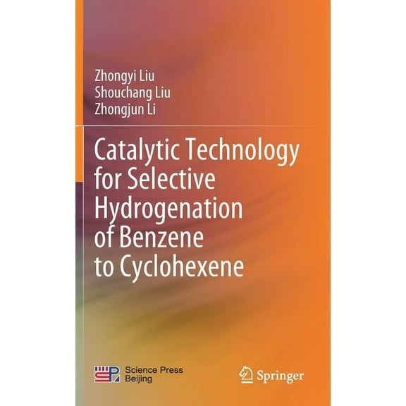 Catalytic Technology for Selective Hydrogenation of Benzene to Cyclohexene, (Hardcover)