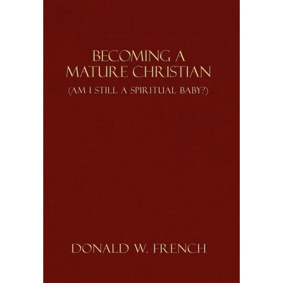 Becoming a Mature Christian : Am I Still a Spiritual Baby?