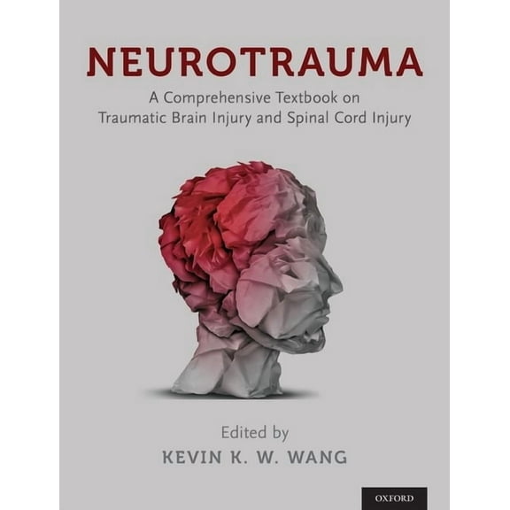 Neurotrauma: A Comprehensive Textbook on Traumatic Brain Injury and Spinal Cord Injury, (Hardcover)