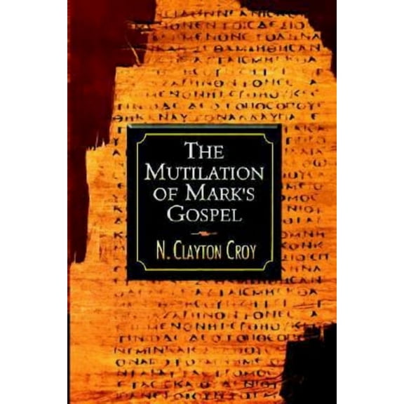 The Mutilation of Marks Gospel, (Paperback)