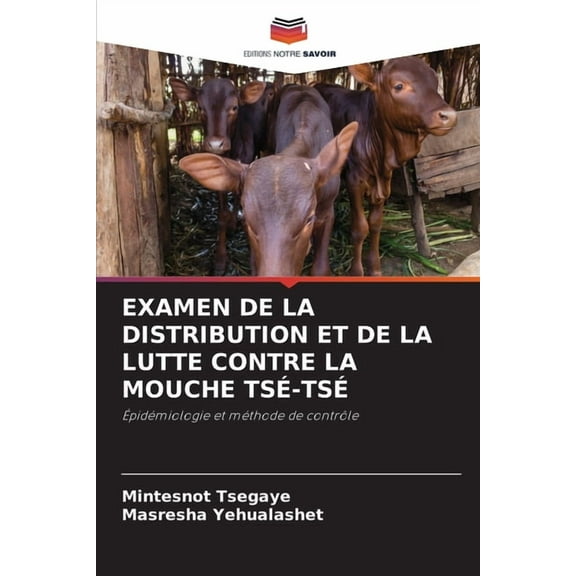 Examen de la Distribution Et de la Lutte Contre La Mouche TsÃ©-TsÃ©, (Paperback)