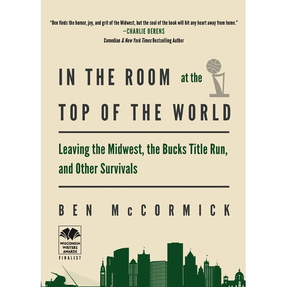 In the Room at the Top of the World: Leaving the Midwest, the Bucks Title Run, and Other Survivals, (Paperback)