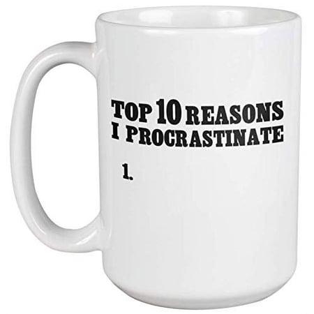 Top 10 Reasons I Procrastinate Funny Procrastination Quotes With To Do List Coffee & Tea Gift Mug Cup For A Procrastinator, Laggard, Dawdler, Lazy, Slow Starter Or Slowpoke (15oz)