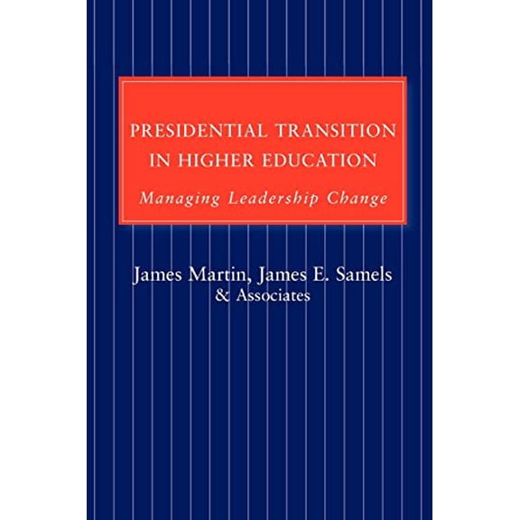 Pre-Owned Presidential Transition in Higher Education: Managing Leadership Change (Paperback) by James Martin, James E Samels