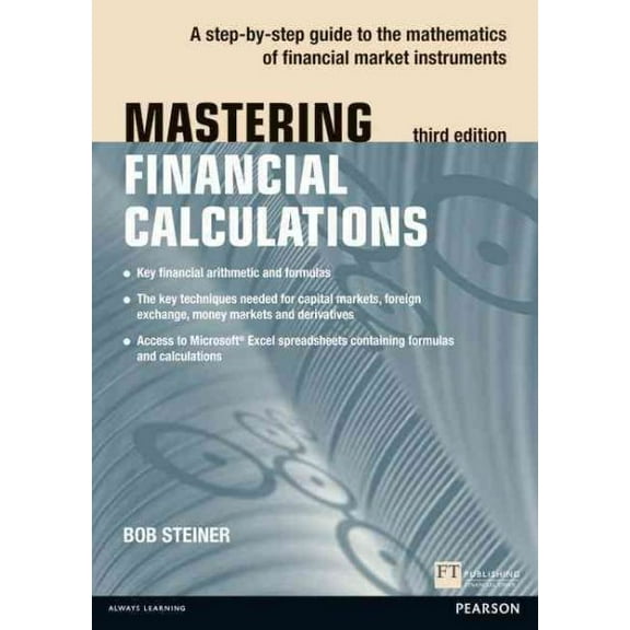 Mastering Financial Calculations : A Step-by-Step Guide to the Mathematics of Financial Market Instruments